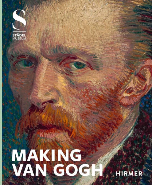 Making van Gogh: Katalog zur Ausstellung im Städel Museum Frankfurt 2019/2020