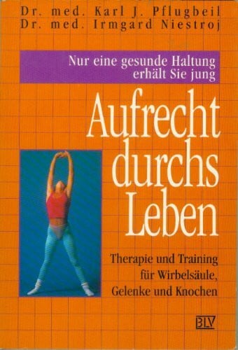 Aufrecht durchs Leben. Therapie und Training für Wirbelsäule, Gelenke und Knochen