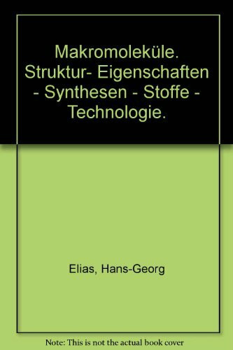 Makromoleküle. Struktur, Eigenschaften, Synthesen, Stoffe, Technologie