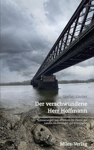 Der verschwundene Herr Hoffmann: Erinnerungen aus 40 Jahren im Dienst des Landes als Feldjäger und Kriminalist