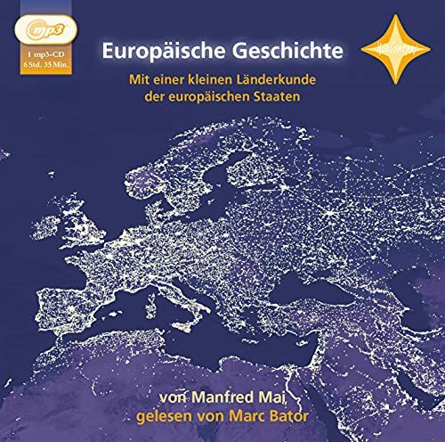 Europäische Geschichte: Gelesen von Marc Bator. 1 mp3-CD, ausführliches Beiheft. Laufzeit 6 Std. 30 Min.