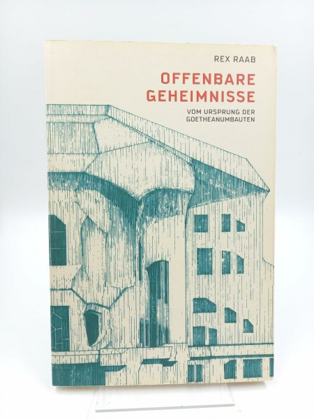 Offenbare Geheimnisse –: Vom Ursprung der Goetheanumbauten