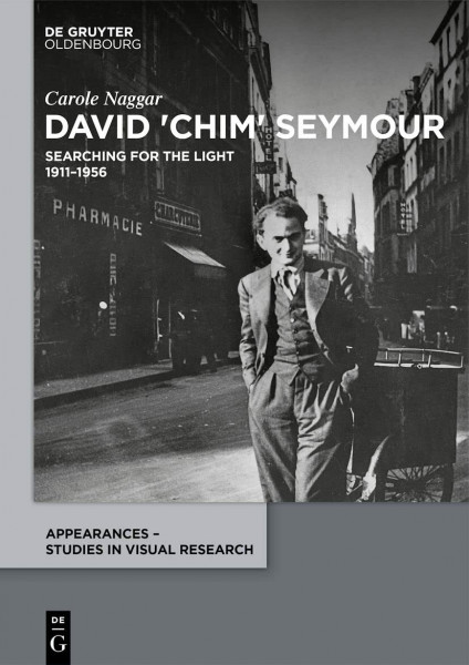 David 'Chim' Seymour: Searching for the Light. 1911–1956 (Appearances – Studies in Visual Research, 4)