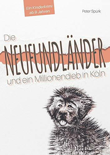 Die Neufundländer und ein Millionendieb in Köln: Ein Kinderkrimi