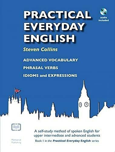 Practical Everyday English: A Self-Study Method of Spoken English for Upper Intermediate and Advanced Students