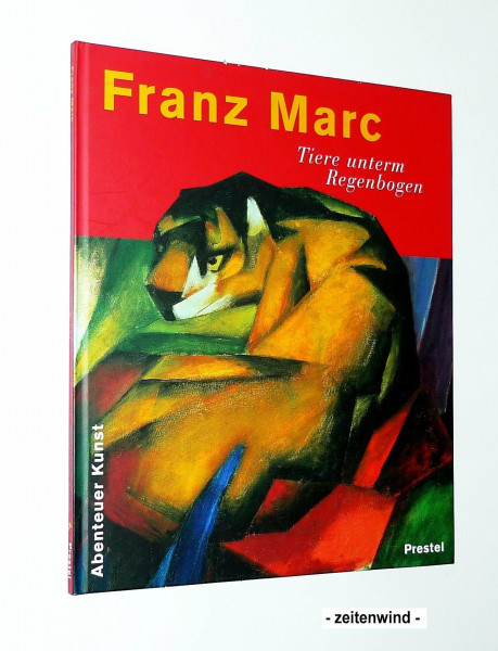 Franz Marc: Tiere unterm Regenbogen (Abenteuer Kunst)