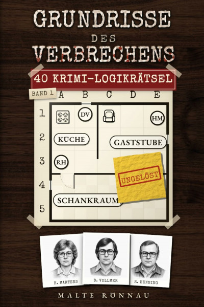 Grundrisse des Verbrechens: 40 ungelöste Kriminalfälle zum Selberlösen – Logikrätsel am Tatort: Aussagen prüfen, Täter überführen. Das Krimi-Rätselbuch für Erwachsene mit erklärten Lösungswegen