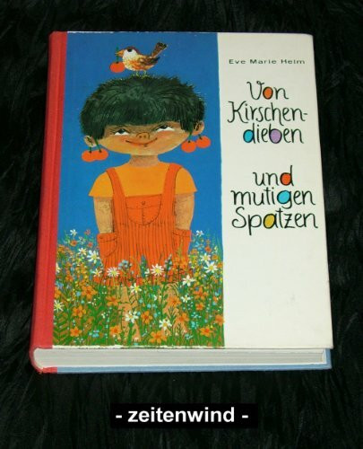 Von Kirschendieben und mutigen Spatzen. Erzählungen, Gedichte, Lieder, Rätsel und Bastelanleitungen