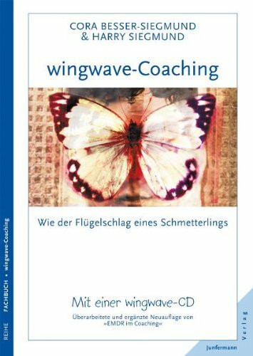 wingwave-Coaching: wie der Flügelschlag eines Schmetterlings: Überarbeitete und erweiterte Neuauflage von "EMDR im Coaching". Mit einer wingwave-CD