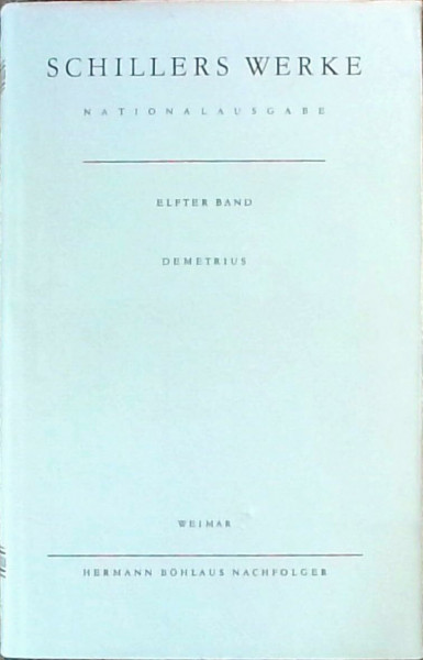 Werke, Nationalausgabe, 43 Bde. in 55 Tl.-Bdn., Bd.11, Demetrius: Band 11: Demetrius. (Schillers Werke / Nationalausgabe, Band 11)