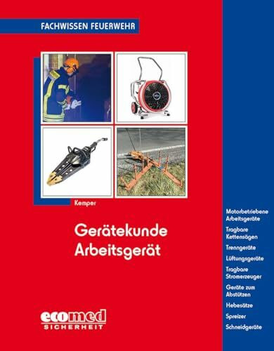 Gerätekunde Arbeitsgerät: Motorbetriebene Arbeitsgeräte - Kettensägen - Trenn-/Lüftungsgeräte - Stromerzeuger - Mechanische, pneumatische und hydraul. ... Betätigung (Fachwissen Feuerwehr)