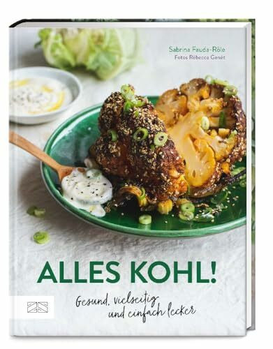 Alles Kohl!: Gesund, vielseitig und einfach lecker