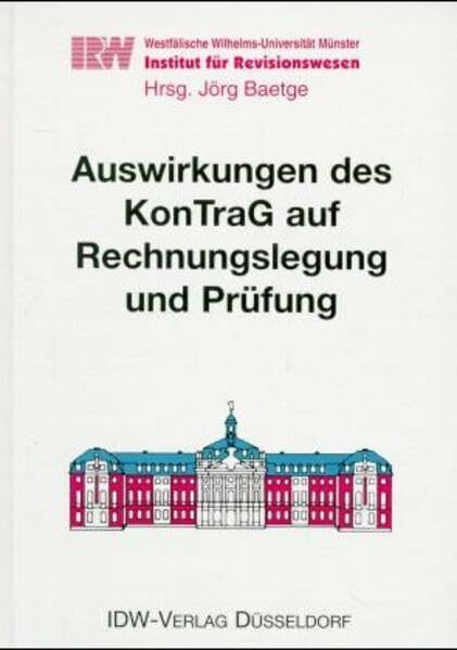 Auswirkungen des KonTraG auf Rechnungslegung und Prüfung: Vorträge und Diskussionen zum 14. Münsterischen Tagesgespräch (Schriften des Instituts für ... Westfälischen Wilhelms-Universität Münster)