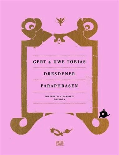 Gert & Uwe Tobias: Dresdener Paraphrasen: Dresdener Paraphrasen. Vorw. v. Bernhard Maaz. Katalog zur Ausstellung in den Staatlichen Kunstsammlungen Dresden, Kupferstich-Kabinett, 2012