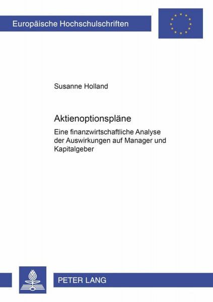 Aktienoptionspläne: Eine finanzwirtschaftliche Analyse der Auswirkungen auf Manager und Kapitalgeber: Eine finanzwirtschaftliche Analyse der ... / Série 5: Sciences économiques, Band 2608)