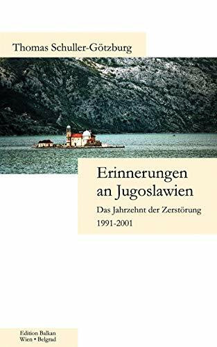 Erinnerungen an Jugoslawien: Das Jahrzehnt der Zerstörung 1991-2001