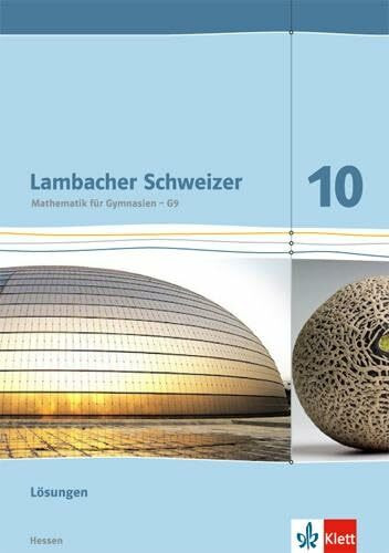 Lambacher Schweizer Mathematik 10 - G9. Ausgabe Hessen: Lösungen Klasse 10 (Lambacher Schweizer. Ausgabe für Hessen ab 2013)