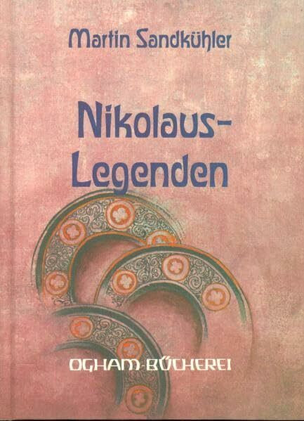 Nikolauslegenden: Aus dem Leben und Wirken des Heiligen und Bischofs von Myra (Ogham-Bücherei)