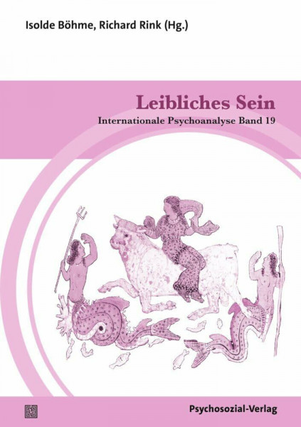 Leibliches Sein: Internationale Psychoanalyse Band 19