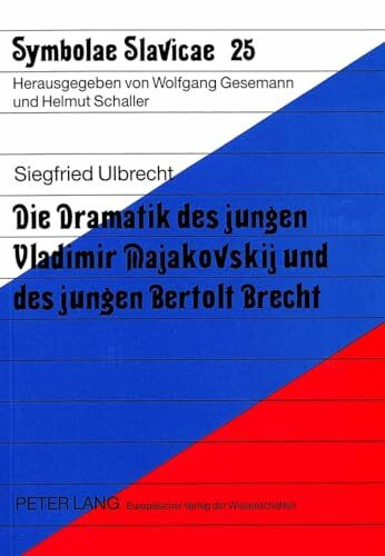 Die Dramatik des jungen Vladimir Majakovskij und des jungen Bertolt Brecht: Eine kontrastive Analyse unter besonderer Berücksichtigung des ... (Symbolae Slavicae, Band 25)
