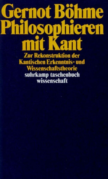 Philosophieren mit Kant: Zur Rekonstruktion der Kantischen Erkenntnis- und Wissenschaftstheorie: Zur Rekrutierung der Kantischen Erkenntnis- und ... (suhrkamp taschenbuch wissenschaft)