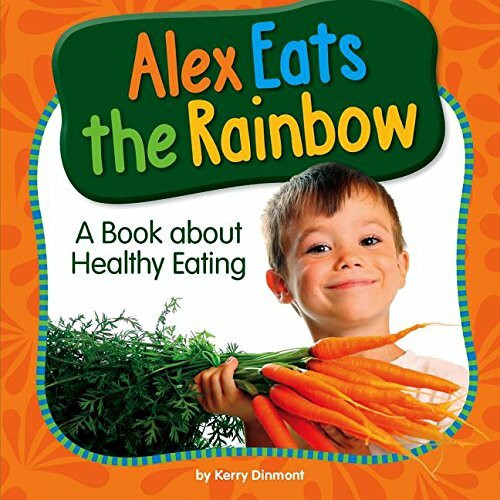 Alex Eats the Rainbow: A Book About Healthy Eating (My Day Learning Health and Safety)