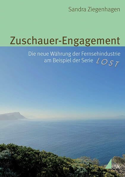 Zuschauer-Engagement: Die neue Währung der Fernsehindustrie am Beispiel der Serie »Lost« (Alltag, Medien und Kultur)
