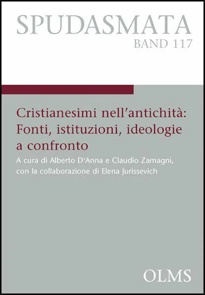 Cristianesimi nell'antichità: Fonti, istituzioni, ideologie a confronto: A cura di Alberto D' Anna e Claudio Zamagni, con la collaborazione di Elena ... Philologie und ihren Grenzgebieten)