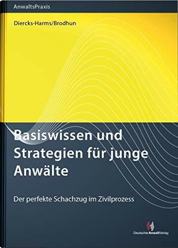 Basiswissen und Strategien für junge Anwälte: Der perfekte Schachzug im Zivilprozess Basiswissen und Strategien für junge Anwälte: Der perfekte Schachzug im Zivilprozess