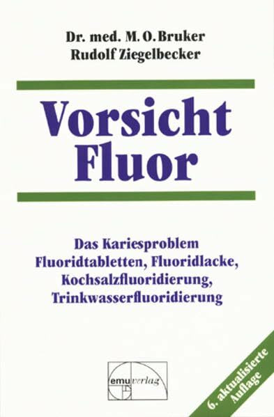 Vorsicht Fluor: Das Kariesproblem, Fluoridtabletten, Fluoridlacke, Kochsalzfluoridierung, Trinkwasserfluoridierung