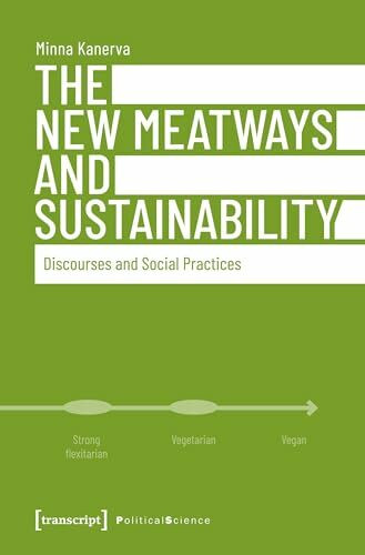 The New Meatways and Sustainability: Discourses and Social Practices (Edition Politik, Bd. 105)