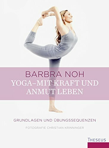 Yoga - Mit Kraft und Anmut leben: Grundlagen und Übungssequenzen