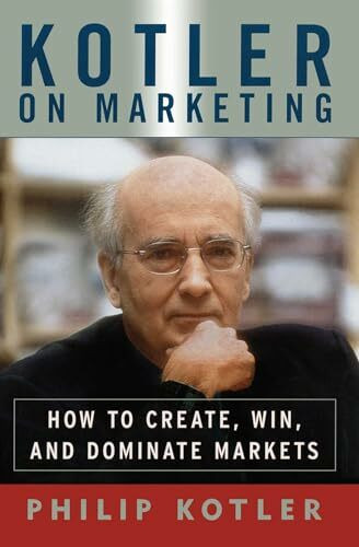 Kotler on Marketing: How to Create, Win, and Dominate Markets (Free Press)