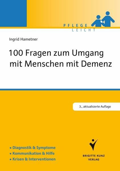 100 Fragen zum Umgang mit Menschen mit Demenz: Diagnostik & Symptome. Kommunikation & Hilfe. Krisen & Interventionen. (Pflege leicht)