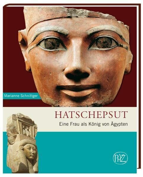 Hatschepsut: Eine Frau als König von Ägypten (Zaberns Bildbände zur Archäologie)