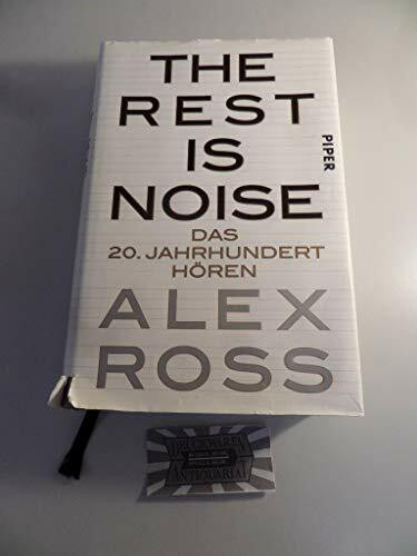 The Rest is Noise: Das 20. Jahrhundert hören: Das 20. Jahrhundert hören. Ausgezeichnet mit dem National Book Critics Circle Award und Guardian First Book Award 2008