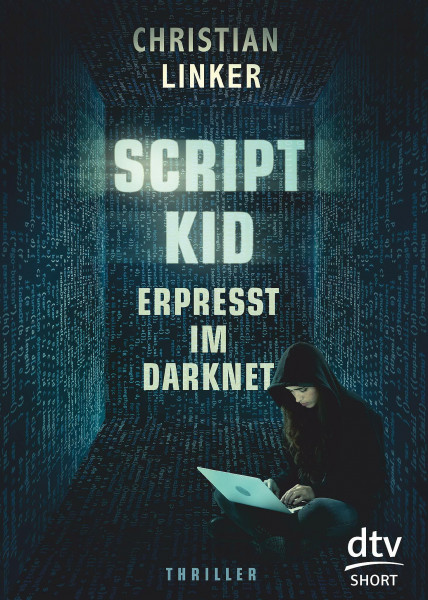 Scriptkid – Erpresst im Darknet: Thriller (dtv short)