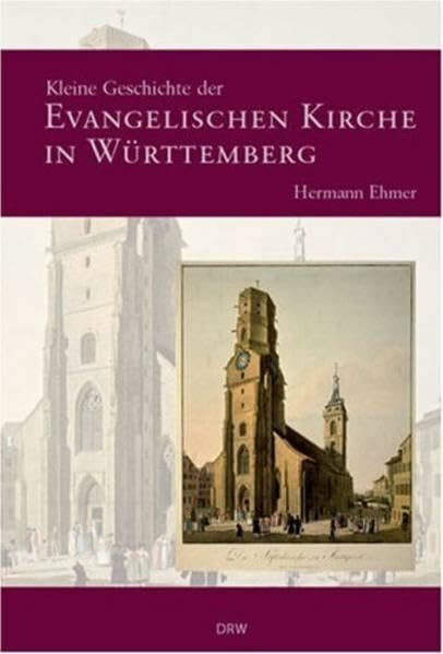 Kleine Geschichte der evangelischen Kirche in Württemberg (Kleine Geschichte. Regionalgeschichte - fundiert und kompakt)