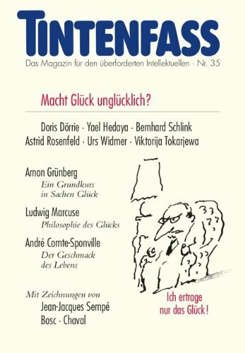 Tintenfass Nr. 35: Macht Glück unglücklich?: Macht Glück unglücklich? Das Magazin für den überforderten Intellektuellen