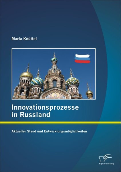Innovationsprozesse in Russland - Aktueller Stand und Entwicklungsmöglichkeiten