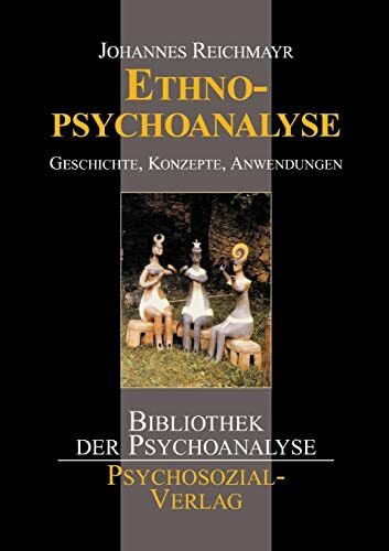 Ethnopsychoanalyse. Geschichte, Konzepte, Anwendungen