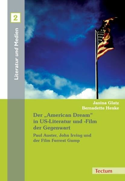 Der "American Dream" in US-Literatur und -Film der Gegenwart: Paul Auster, John Irving und der Film Forrest Gump (Literatur und Medien)