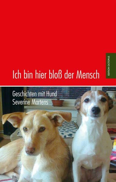 Ich bin hier bloß der Mensch: Geschichten mit Hund (Edition Octopus)