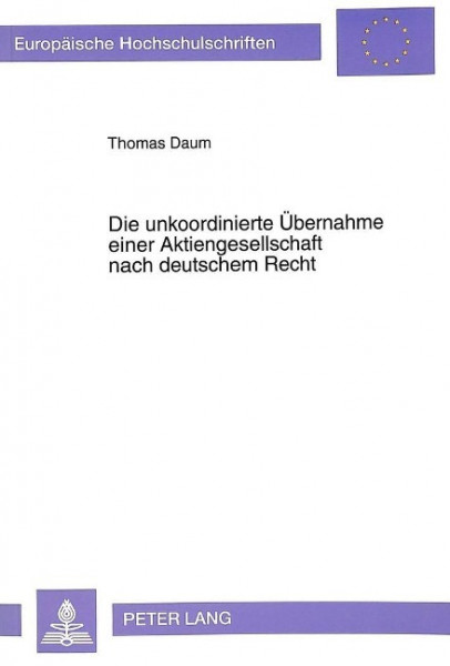 Die unkoordinierte Übernahme einer Aktiengesellschaft nach deutschem Recht