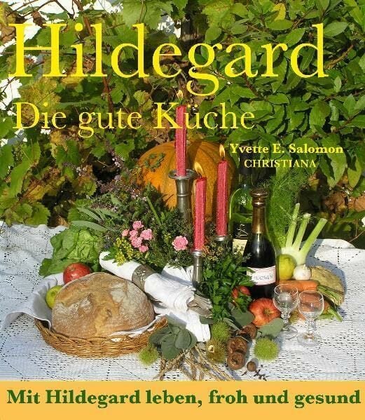 Hildegard - Die gute Küche: Mit Hildegard leben, froh und gesund: Mit Hildegard leben, froh und gesund. Mit 658 Rezepte mit vielen Variationen Hildegard - Die gute Küche: Mit Hildegard leben, froh und gesund: Mit Hildegard leben, froh und gesund. Mit 658 Rezepte mit vielen Variationen