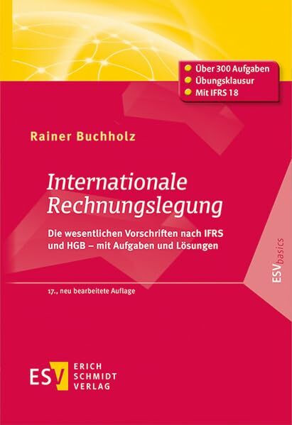 Internationale Rechnungslegung: Die wesentlichen Vorschriften nach IFRS und HGB – mit Aufgaben und Lösungen (ESVbasics)
