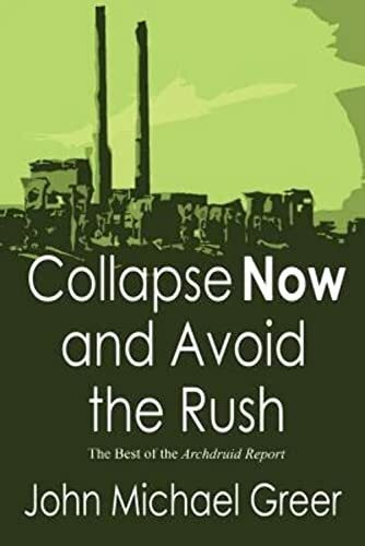 Collapse Now and Avoid the Rush: The Best of The Archdruid Report