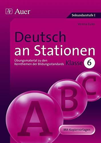Deutsch an Stationen 6: Übungsmaterial zu den Kernthemen der Bildungsstandards Klasse 6: Übungsmaterial zu den Kernthemen der Bildungsstandards. ... (Stationentraining Sekundarstufe Deutsch)
