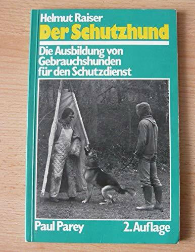 Der Schutzhund. Die Ausbildung von Gebrauchshunden für den Schutzdienst
