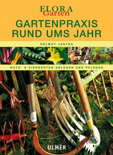 Gartenpraxis rund ums Jahr: Nutz- und Ziergärten anlegen und pflegen (Flora-Themenbände)